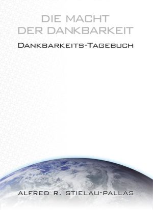 Alfred R. Stielau-Pallas - Buch - "Die Macht der Dankbarkeit - Dankbarkeits-Tagebuch""