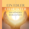 Ein edler Charakter - Ein höheres Bewusstsein